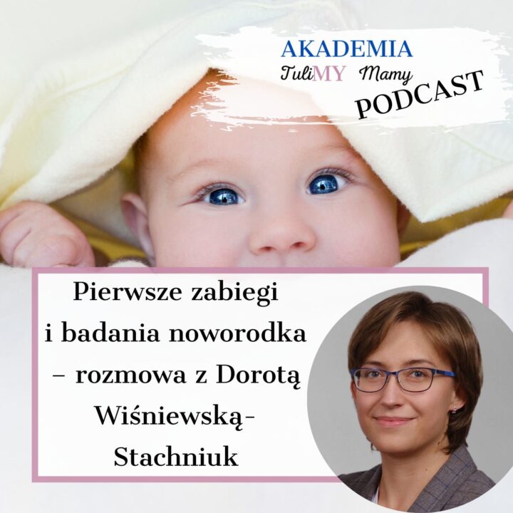 Pierwsze zabiegi i badania noworodka – rozmowa z Dorotą Wiśniewską-Stachniuk